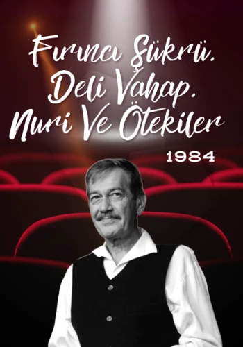 Fırıncı Şükrü, Deli Vahap, Nuri Ve Ötekiler – 1984